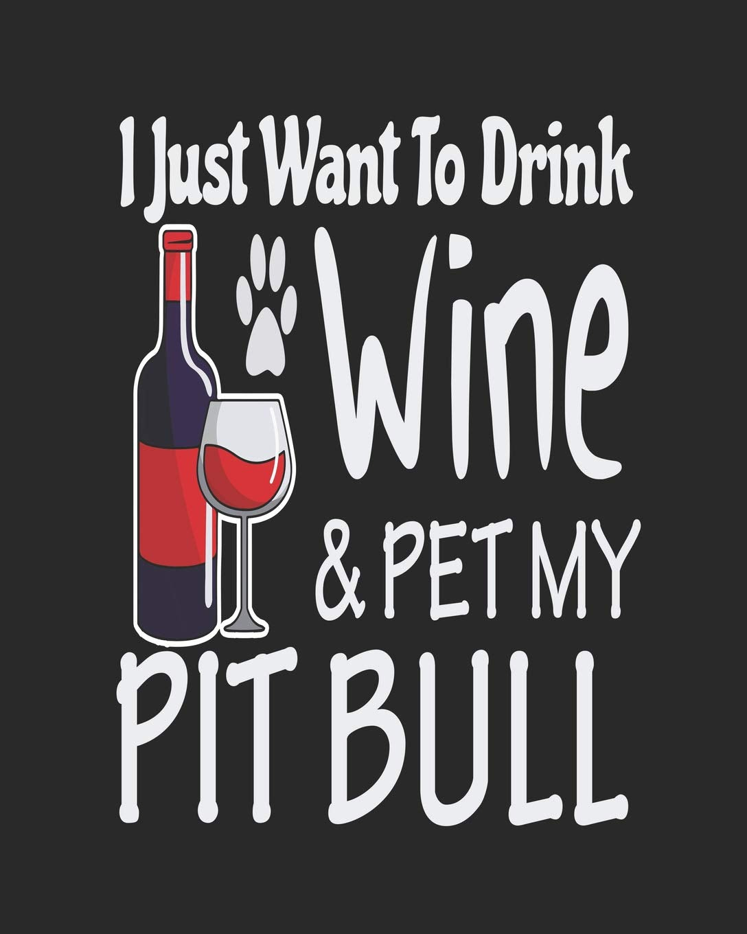 I Just Want To Drink Wine & Pet My Pitbull: Funny Planner for Pitbull Mom Pets