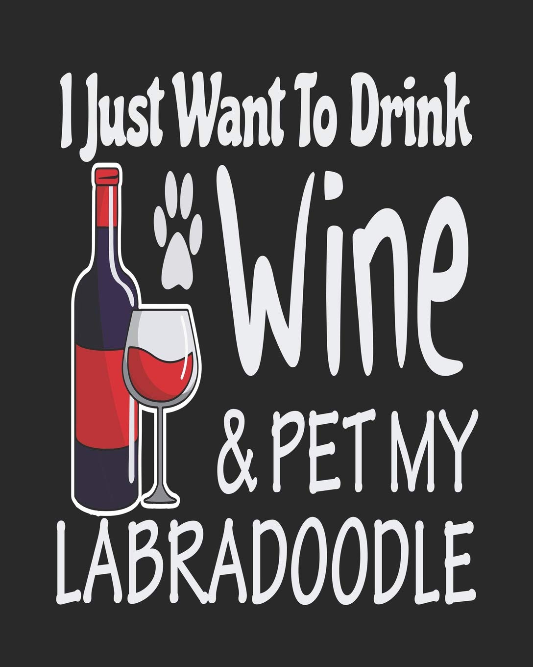 I Just Want To Drink Wine & Pet My Labradoodle: Funny Planner for Labradoodle Mom Pets