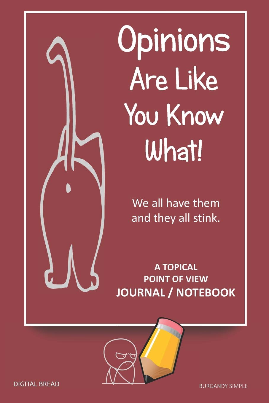 A Topical Point of View JOURNAL NOTEBOOK: Opinions Are Like You Know What! We all have them and they all stink. Record Your Point of View on Topics That Are Important. BURGANDY SIMPLE Social Sciences