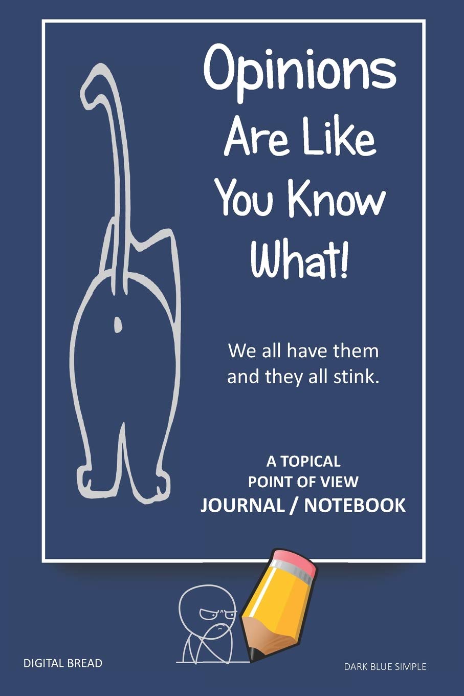 A Topical Point of View JOURNAL NOTEBOOK: Opinions Are Like You Know What! We all have them and they all stink. Record Your Point of View on Topics That Are Important. DARK BLUE SIMPLE Business, Finance & Career