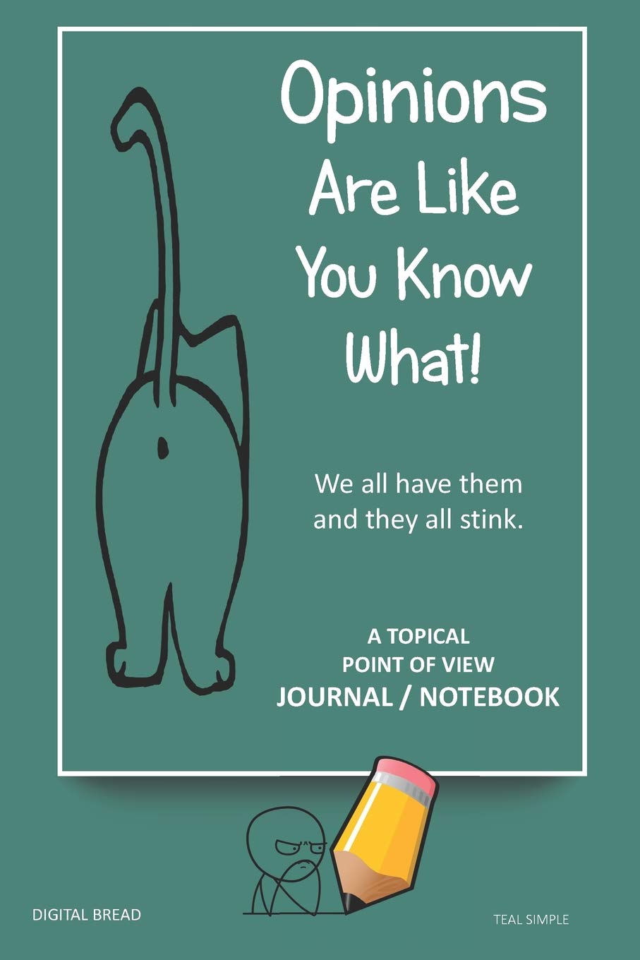 A Topical Point of View JOURNAL NOTEBOOK: Opinions Are Like You Know What! We all have them and they all stink. Record Your Point of View on Topics That Are Important. TEAL SIMPLE Business, Finance & Career