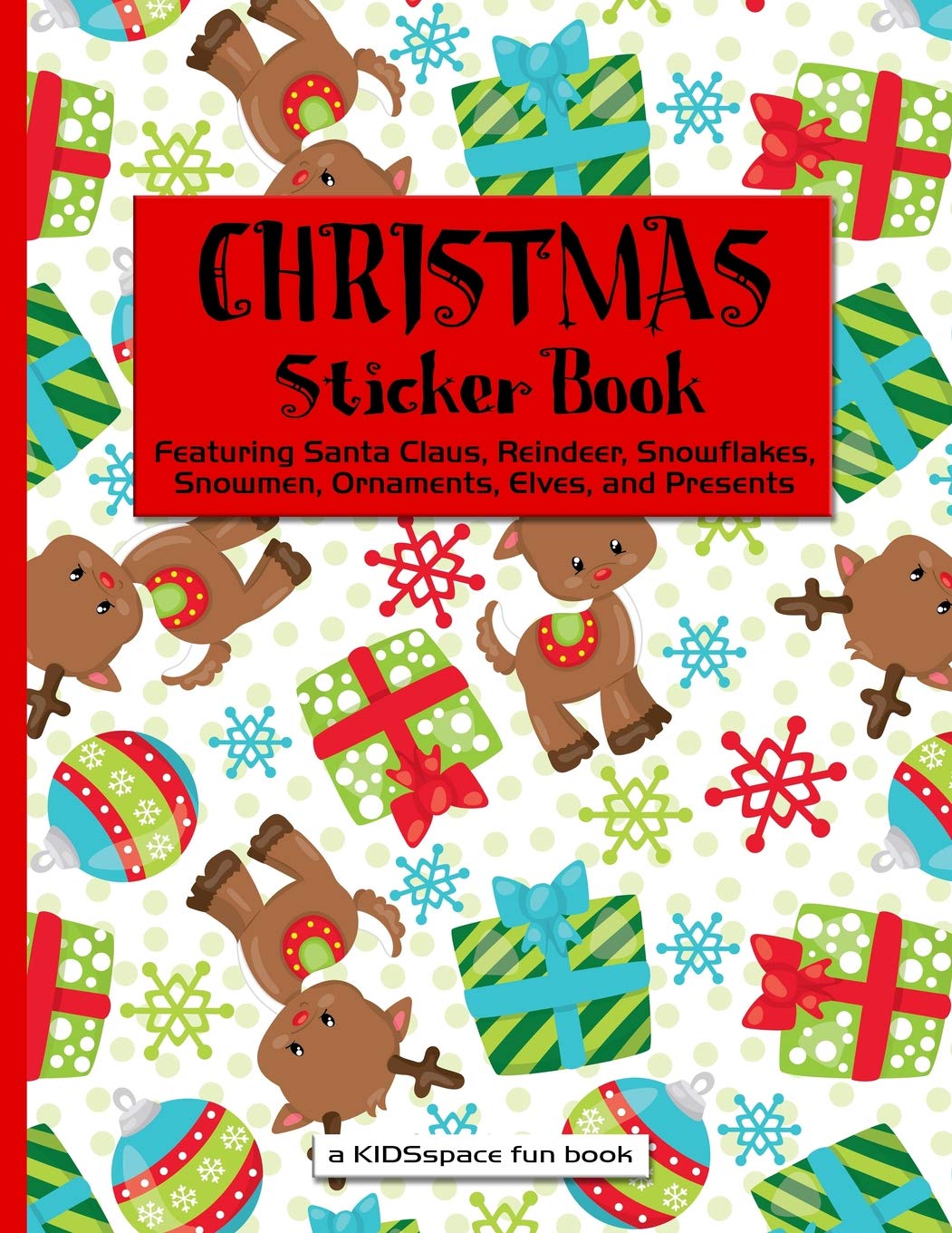 Christmas Sticker Book (A KIDSspace Fun Book): Featuring Santa Claus, Reindeer, Snowflakes, Snowmen, Ornaments, Elves, and Presents Novels & Short Stories