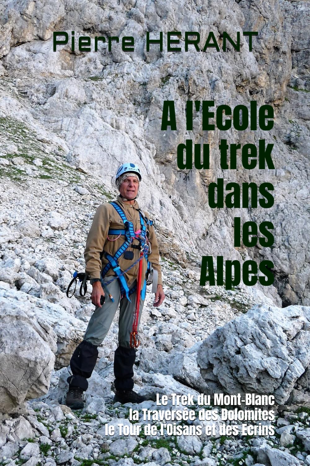 A l'Ecole du trek dans les Alpes: Tome 2 : Le Trek du Mont-Blanc, la Traversée des Dolomites, le Tour de l'Oisans et des Ecrins Travel