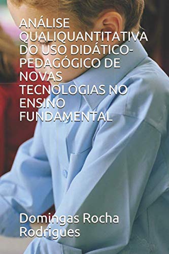ANÁLISE QUALIQUANTITATIVA DO USO DIDÁTICO-PEDAGÓGICO DE NOVAS TECNOLOGIAS NO ENSINO FUNDAMENTAL Education & Training