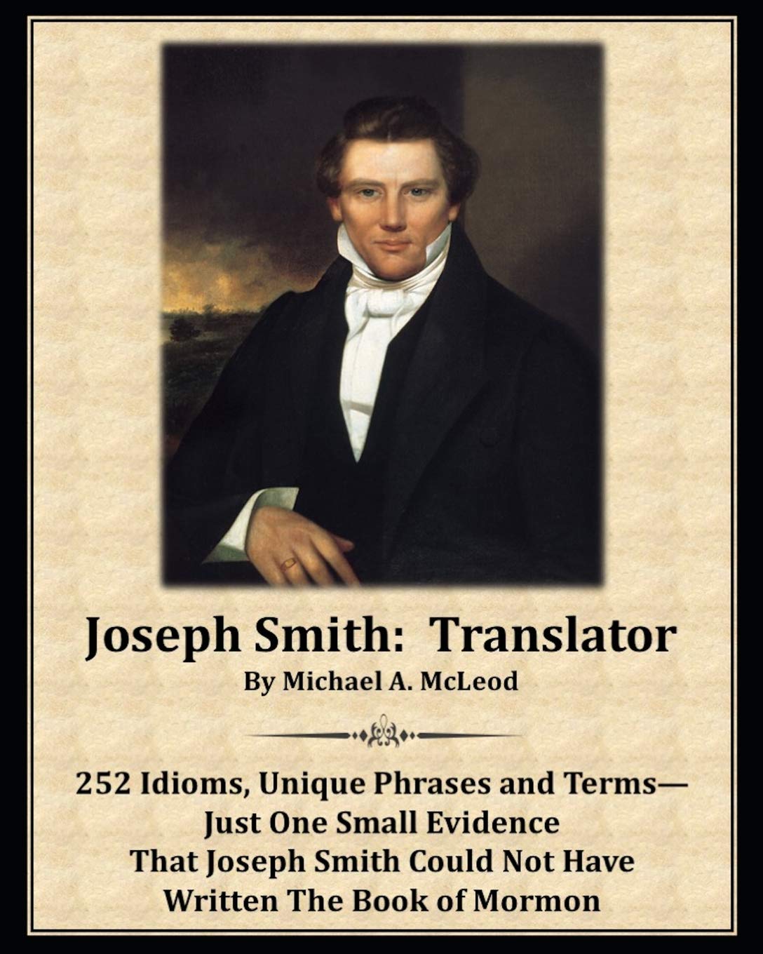 Joseph Smith: Translator: 252 Idioms, Unique Phrases and Terms—Just One Small Evidence That Joseph Smith Could Not Have Written The Book of Mormon Social Sciences