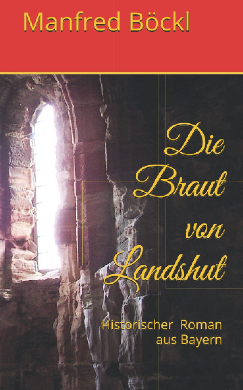 Die Braut von Landshut: Historischer Roman aus Bayern Historical Fiction