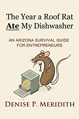 The Year a Roof Rat Ate My Dishwasher: An Arizona Survival Guide for Entrepreneurs (Thoughts While Chillin', Band 2) Business, Finance & Career