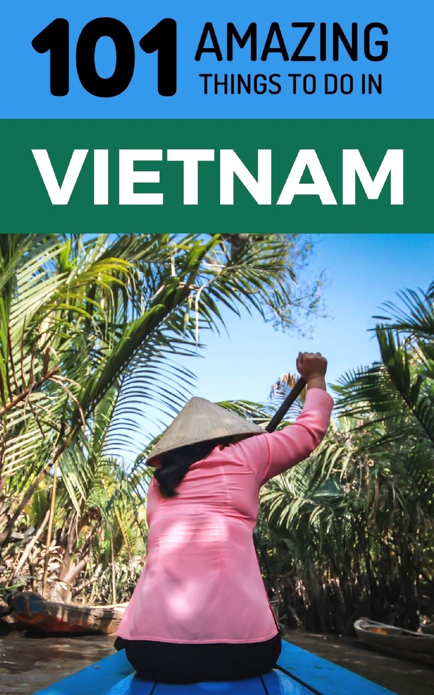 101 Amazing Things to Do in Vietnam: Vietnam Travel Guide book
