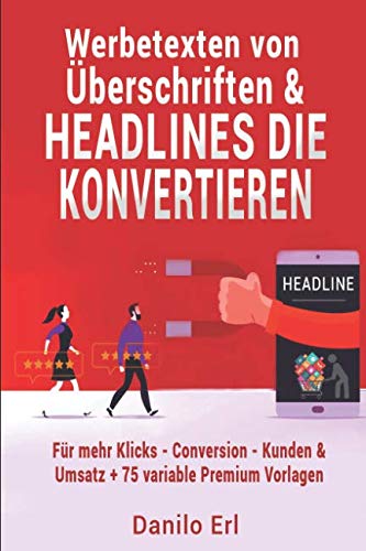 Werbetexten von Überschriften & Headlines die konvertieren Für mehr Klicks - Conversion - Kunden & Umsatz + 75 variable Premium Vorlagen Business, Finance & Career