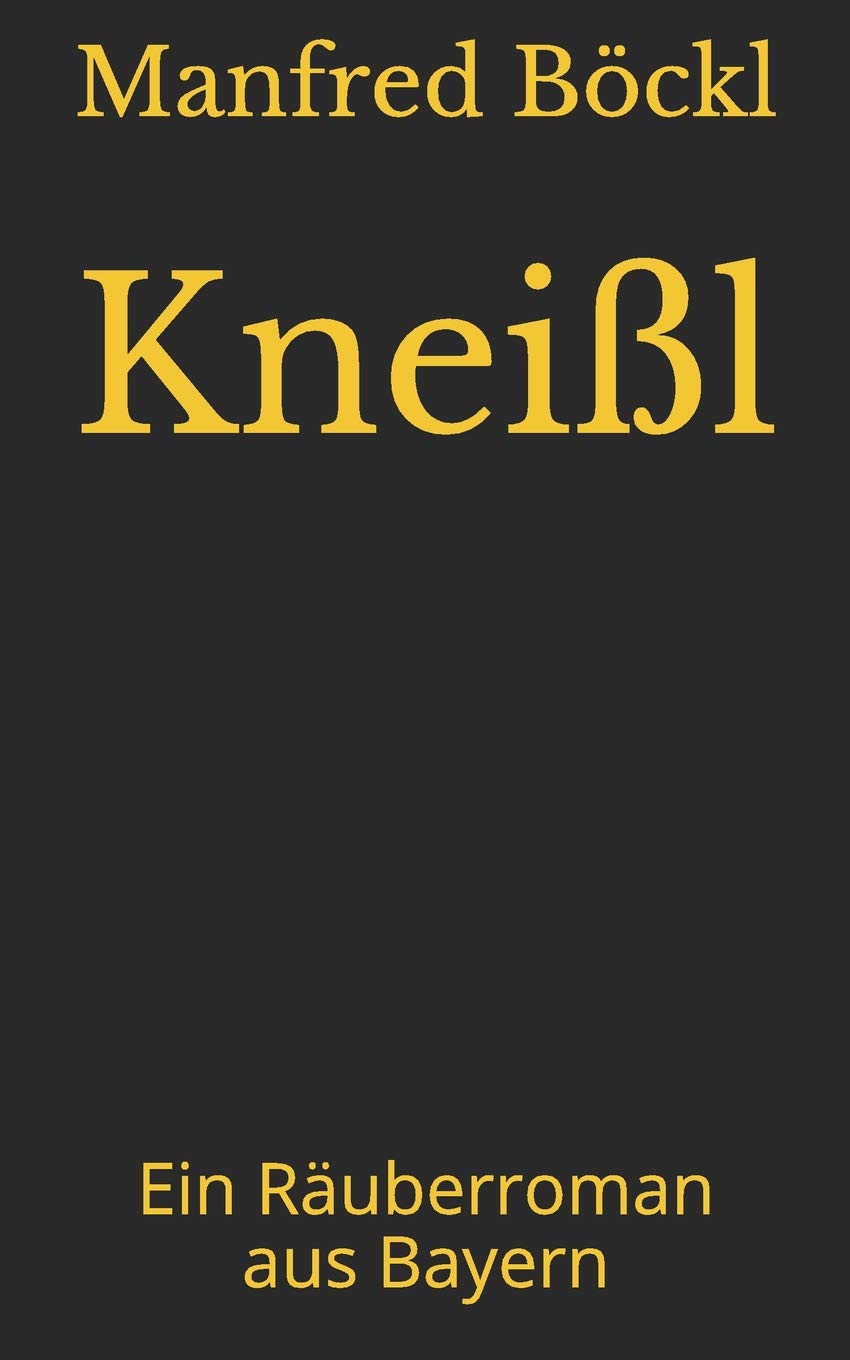 Kneißl: Ein Räuberroman aus Bayern Action & Adventure