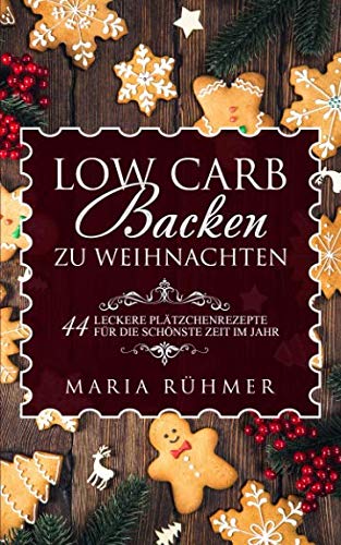 Low Carb Backen zu Weihnachten 44 leckere Plätzchenrezepte für die schönste Zeit im Jahr Cooking & Enjoying