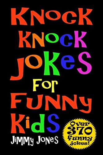 Knock Knock Jokes For Funny Kids: Over 370 really funny, hilarious knock knock jokes that will have the kids in fits of laughter in no time! Humour & Satire