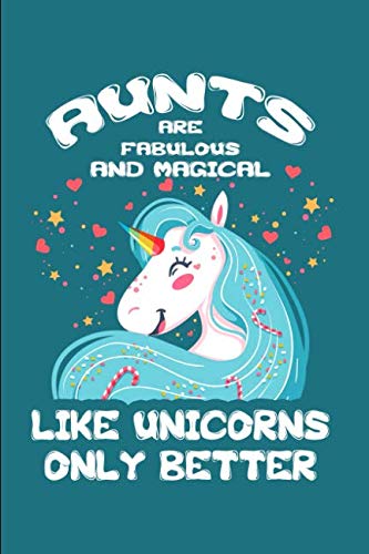 Aunts Are Fabulous And Magical - Like Unicorns Only Better: A Blank Lined Journal for Aunts Who Love Unicorns Essays & Short Stories