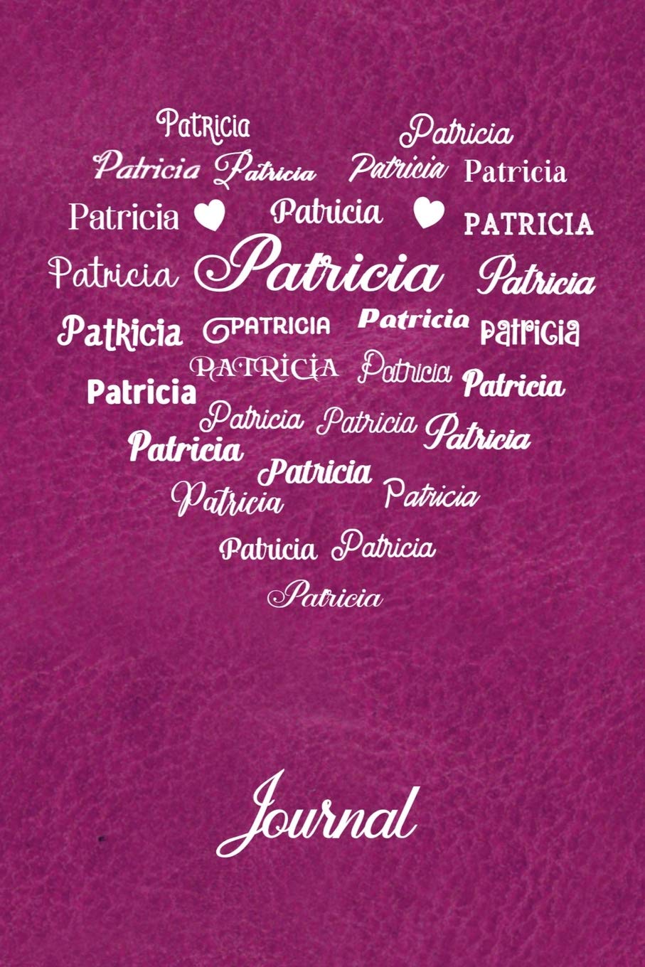 Personalized Journal - Patricia: Name in Many Different Fonts in Heart Shape on Magenta Leather Look Background Contemporary literature