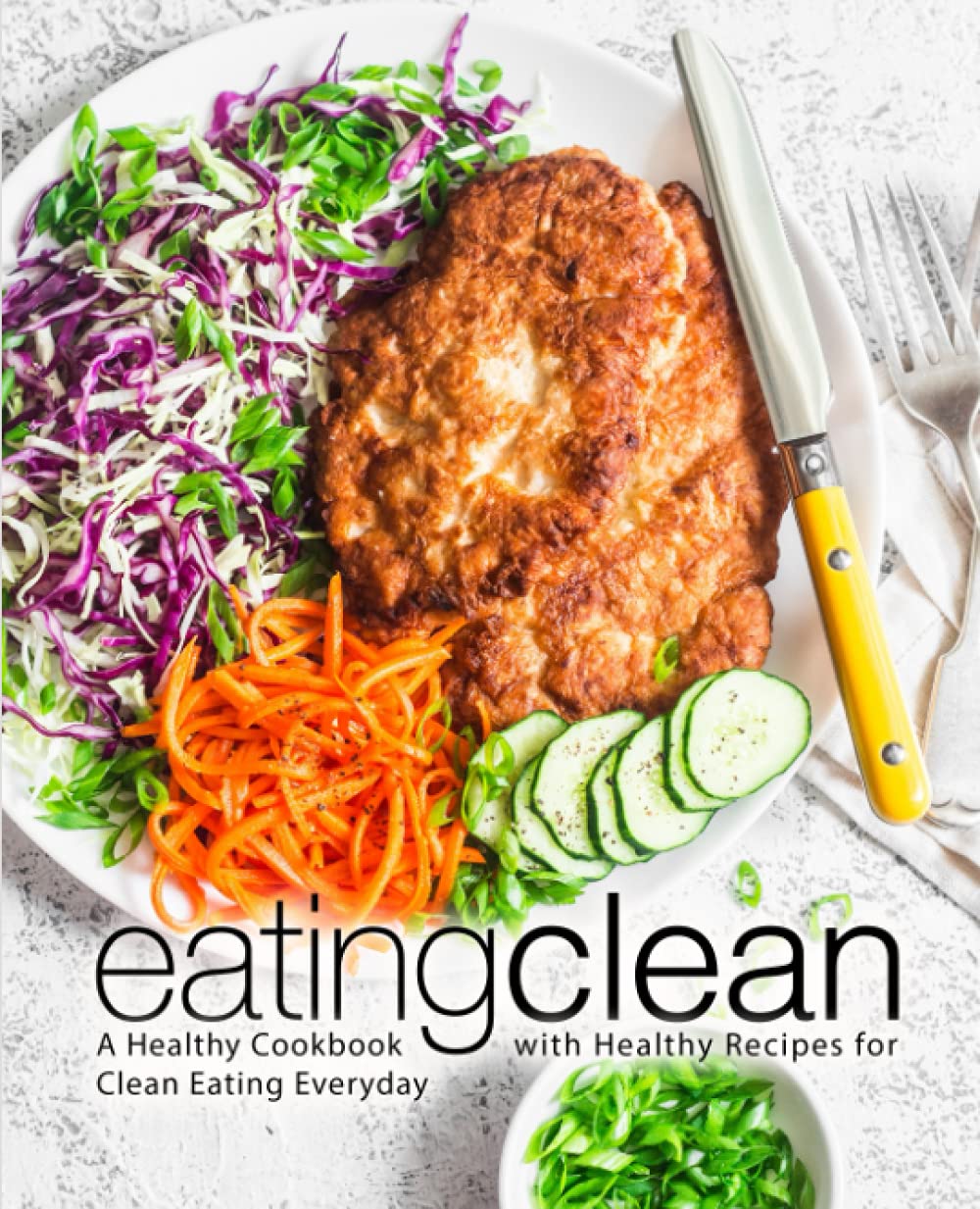 Eating Clean: A Healthy Cookbook with Healthy Recipes for Clean Eating Everyday Leisure, Home & Garden
