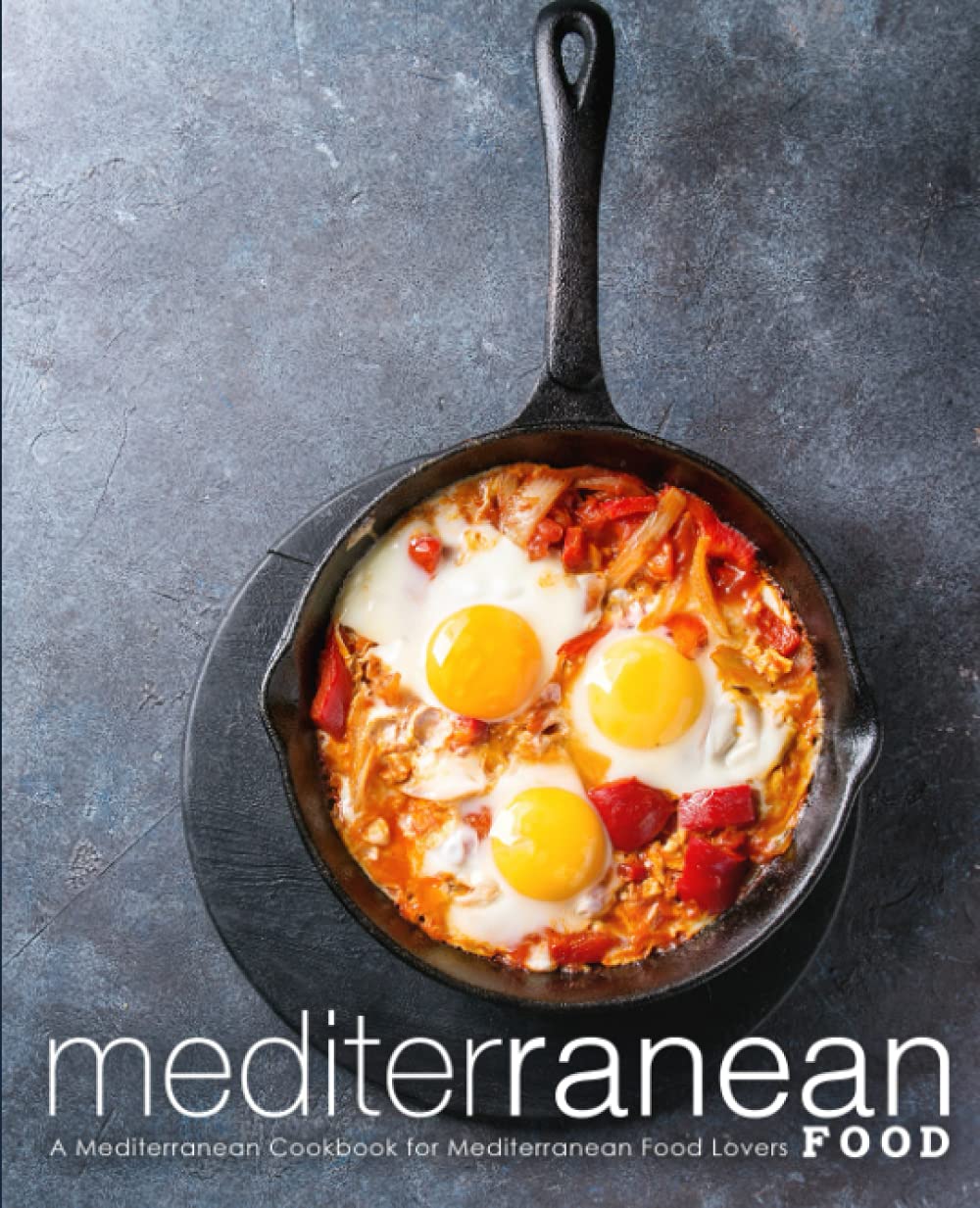Mediterranean Food: A Mediterranean Cookbook for Mediterranean Food Lovers Leisure, Home & Garden
