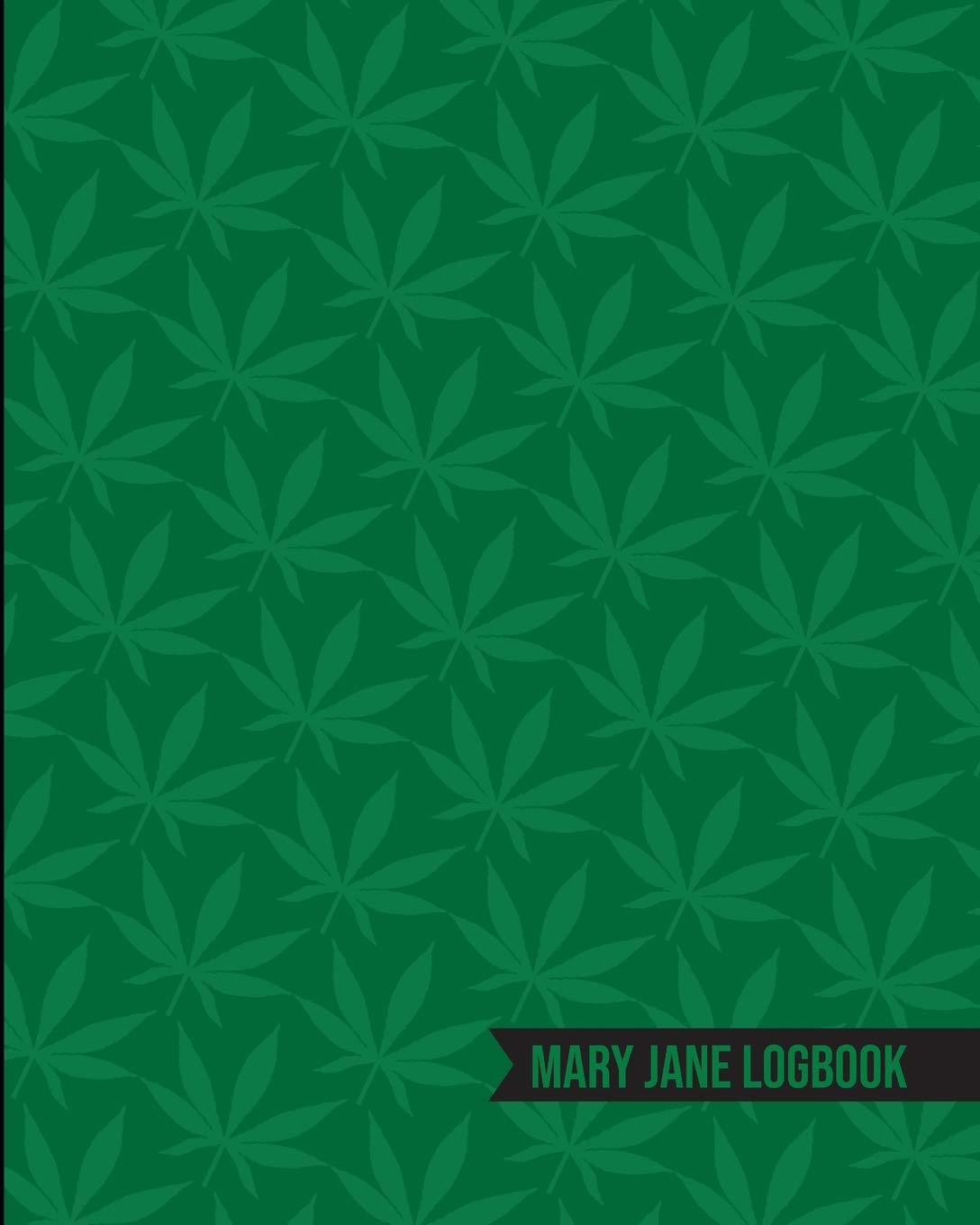 Mary Jane Logbook: A Cannabis Journal For Recreational and Medicinal Use of Marijuana Medicine