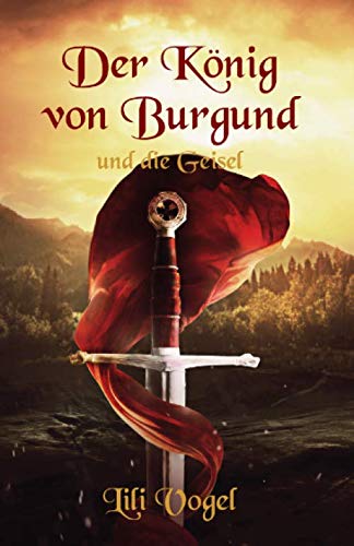 Der König von Burgund und die Geisel (Der König von Burgund – Die Saga, Band 1) Fairy Tales & Legends