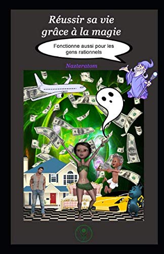 Réussir sa vie grâce à la magie: Fonctionne aussi pour les gens rationnels book