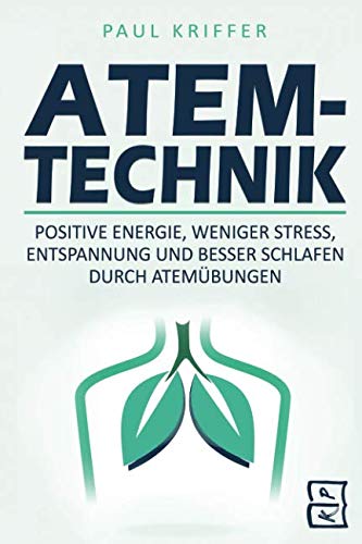 Atemtechnik: Positive Energie, weniger Stress, Entspannung und besser schlafen durch Atemübungen Health, Nutrition & Fitness