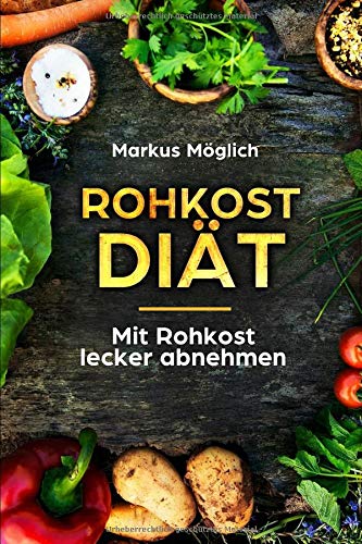 Rohkost-Diät: Mit Rohkost lecker abnehmen Health, Nutrition & Fitness