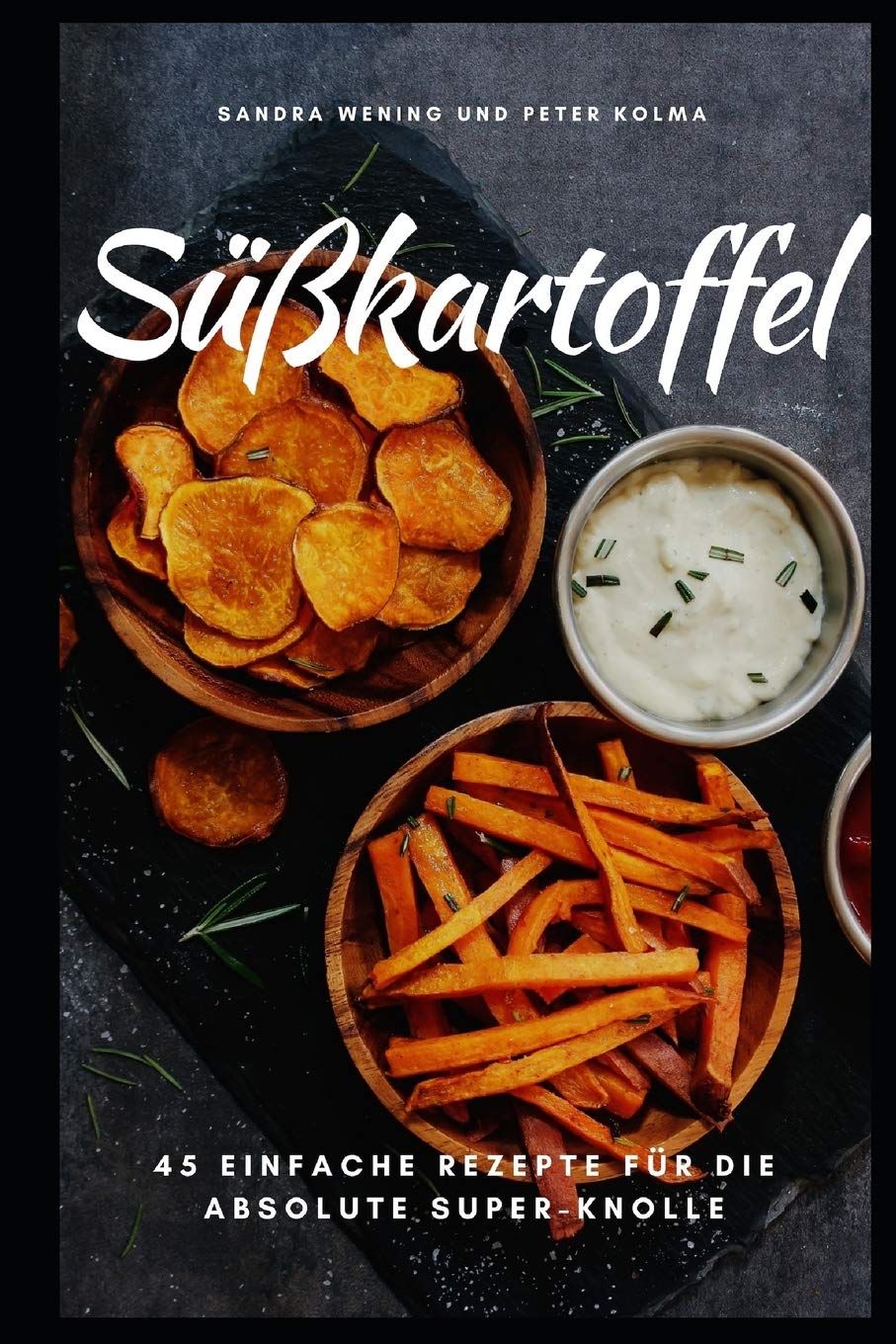 Süßkartoffel: 45 einfache Rezepte für die absolute Super-Knolle Cooking & Enjoying