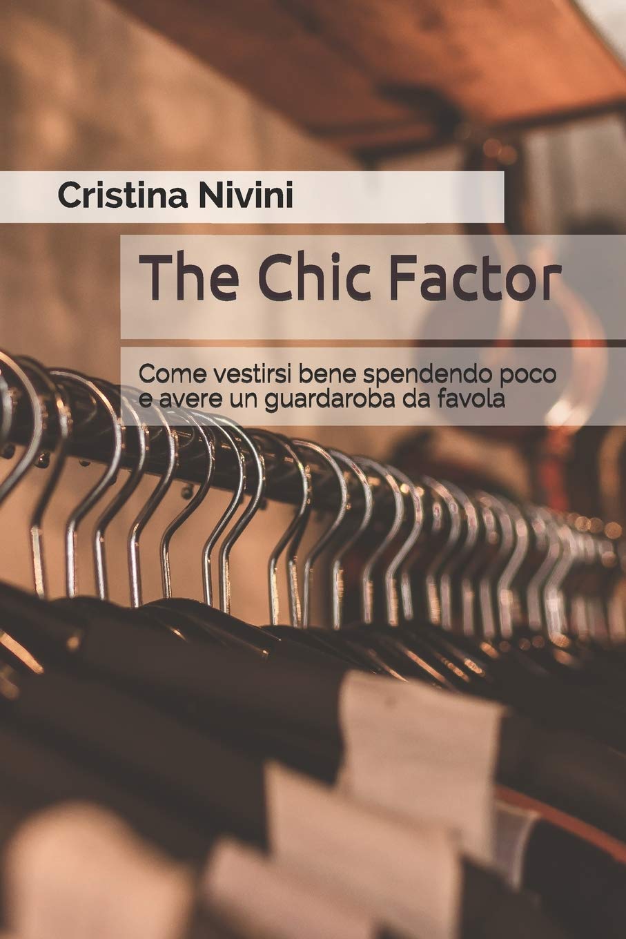 The Chic Factor: Come vestirsi bene spendendo poco e avere un guardaroba da favola book