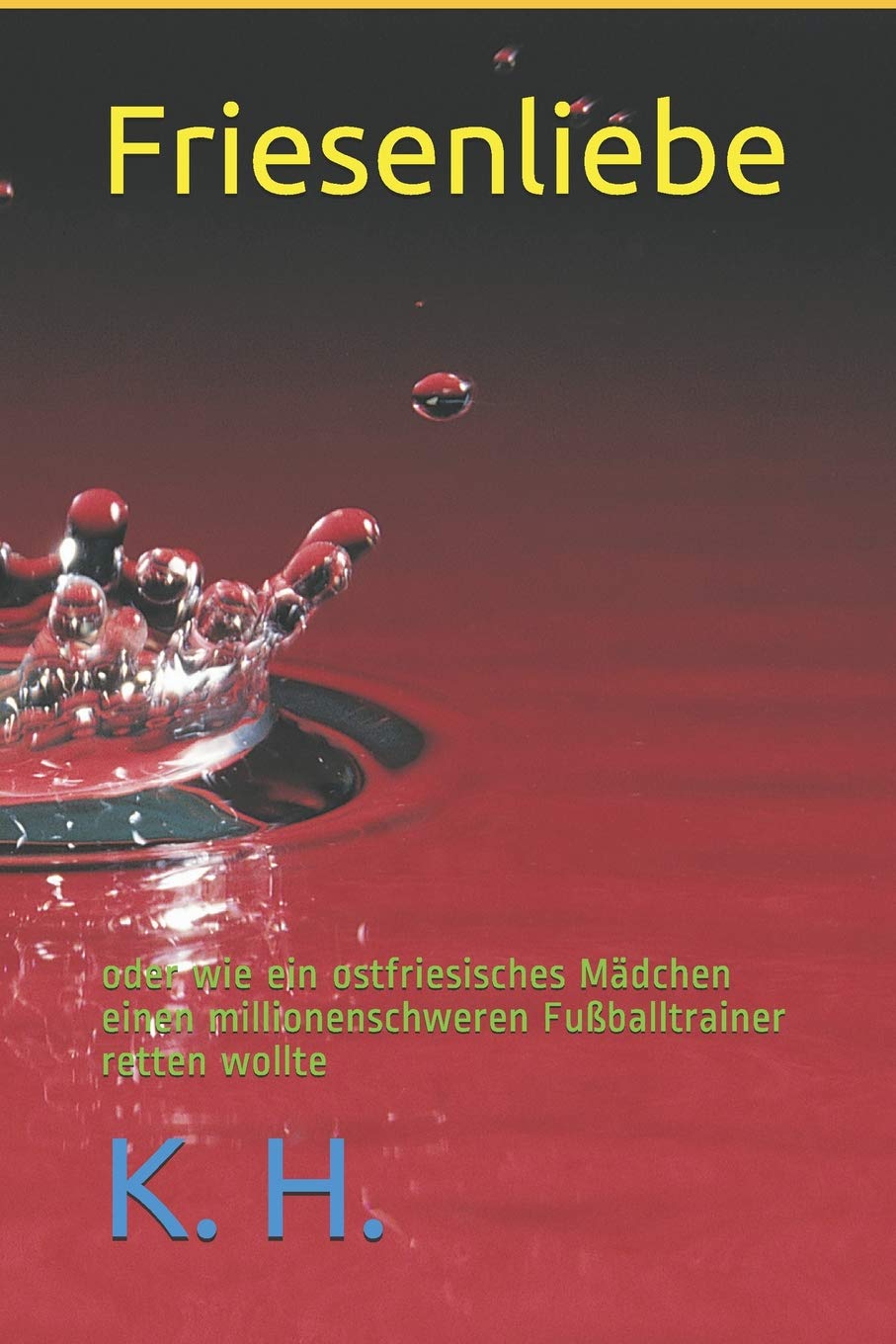 Friesenliebe oder wie ein ostfriesisches Mädchen einen millionenschweren Fußballtrainer retten wollte Contemporary literature
