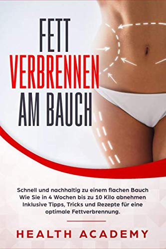 Fett verbrennen am Bauch: Schnell und nachhaltig zu einem flachen Bauch. Wie Sie in 4 Wochen bis zu 10 Kilo abnehmen. Inklusive Tipps, Tricks und Rezepte für eine optimale Fettverbrennung. Memories