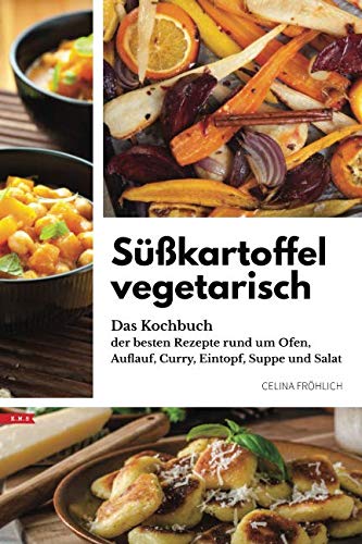 Süßkartoffel vegetarisch: Das Kochbuch der besten Rezepte rund um Ofen, Auflauf, Curry, Eintopf, Suppe und Salat Mathematics