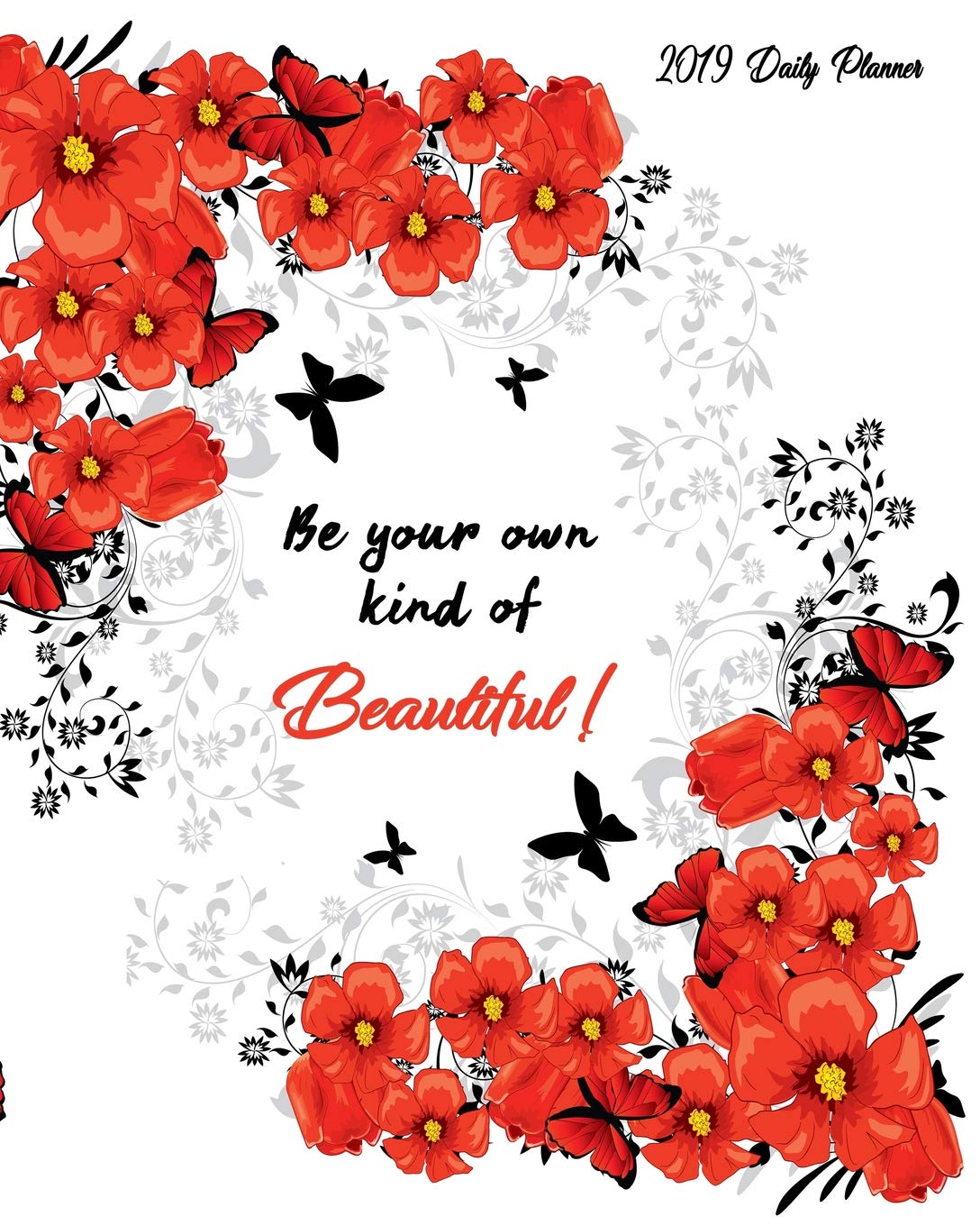 Be Your Own Kind Of Beautiful 2019 Daily Planner: Large 8”x 10” Daily and Monthly Agenda Planner and Organizer - 1-Page-a-Day to Plan, Organize and Be Productive Hobbies & Crafts