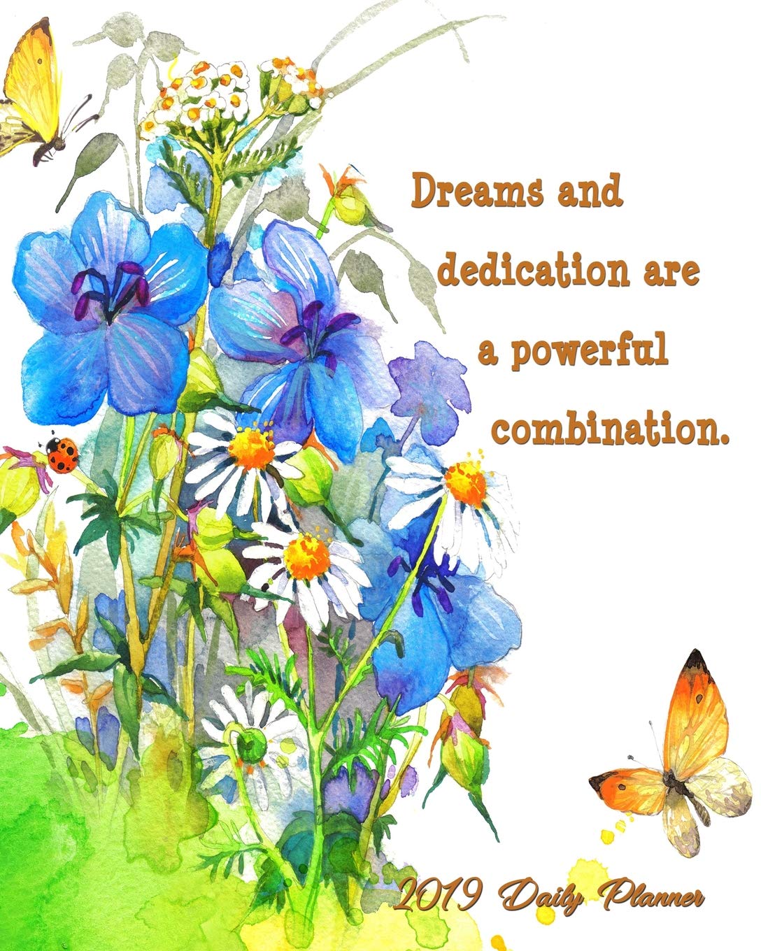 Dreams And Dedication Are A Powerful Combination. 2019 Daily Planner: Large 8”x 10” Daily and Monthly Agenda Planner and Organizer - 1-Page-a-Day to Plan, Organize and Be Productive Business, Finance & Career
