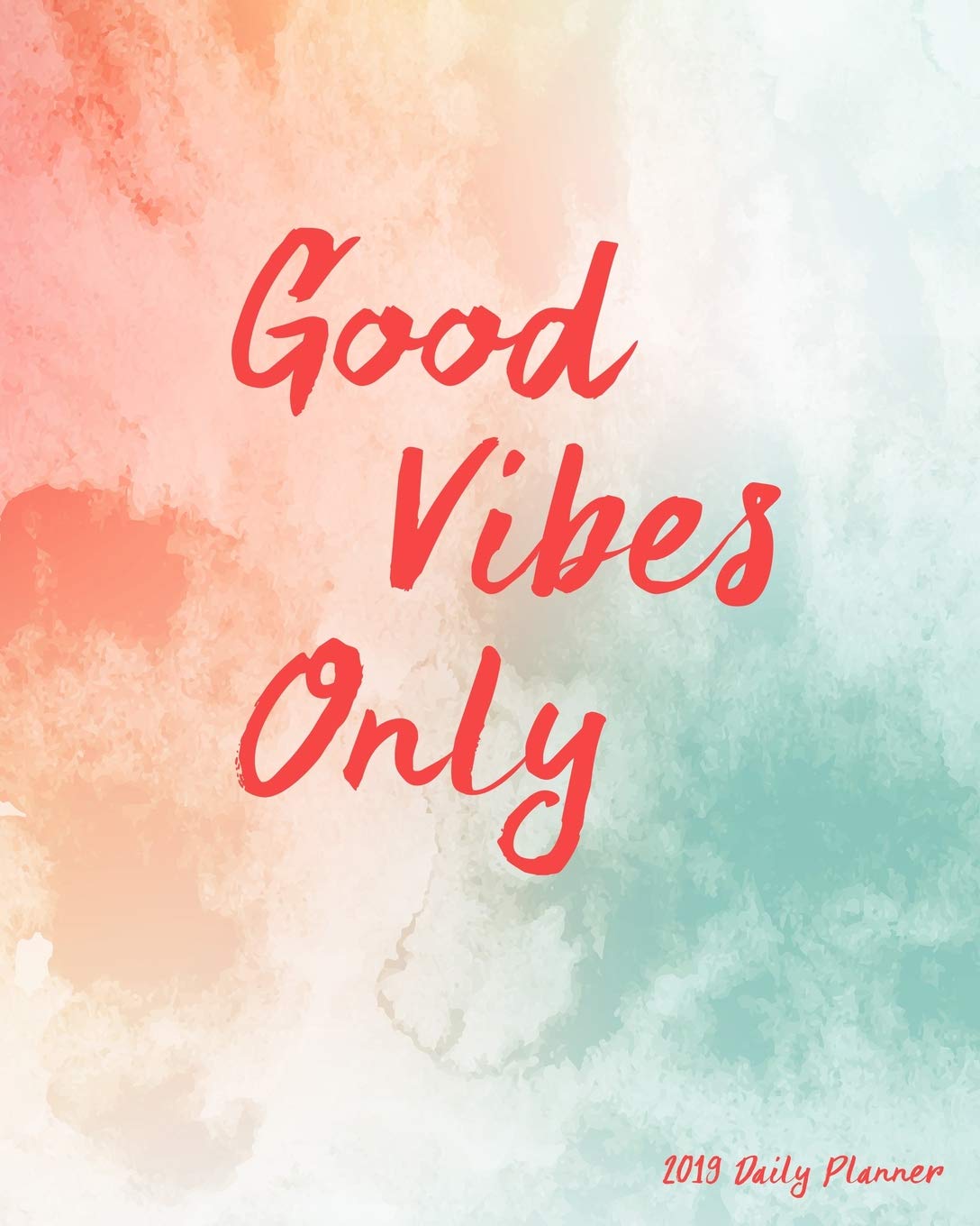 Good Vibes Only 2019 Daily Planner: Large 8”x 10” Daily and Monthly Agenda Planner and Organizer - 1-Page-a-Day to Plan, Organize and Be Productive Hobbies & Crafts