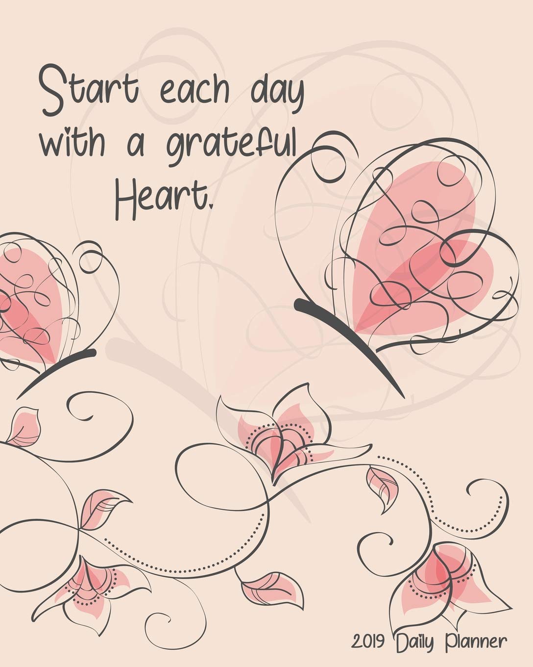 Start Each Day With A Grateful Heart 2019 Daily Planner: Large 8”x 10” Daily and Monthly Agenda Planner and Organizer - 1-Page-a-Day to Plan, Organize and Be Productive Hobbies & Crafts