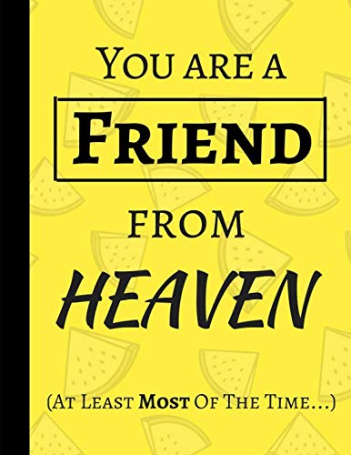You Are A Friend From Heaven (At Least Most Of The Time...): Lined Notebook Journal Hobbies & Crafts