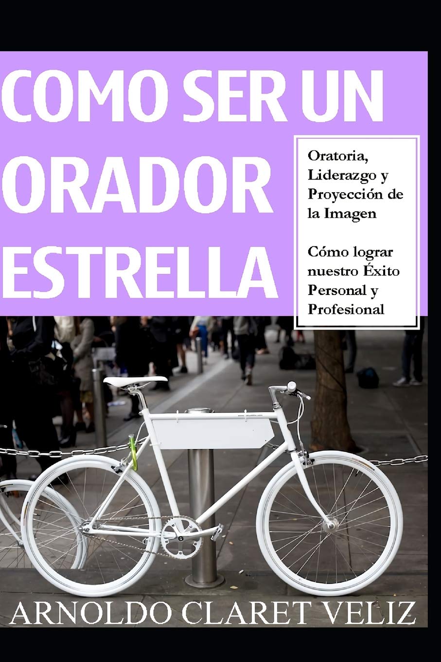 COMO SER UN ORADOR ESTRELLA: ORATORIA, Liderazgo y Proyección de la Imagen. Cómo lograr nuestro Éxito Personal y Profesional. Lifestyle