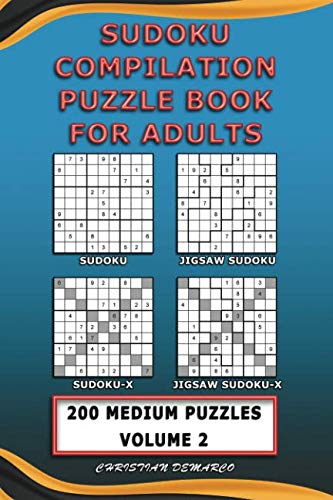 Sudoku Compilation Puzzle Book for Adults – Sudoku, Jigsaw Sudoku, Sudoku-X and Jigsaw Sudoku-X: 200 Medium Compilation Sudoku Puzzles Volume 2 Leisure & Fun