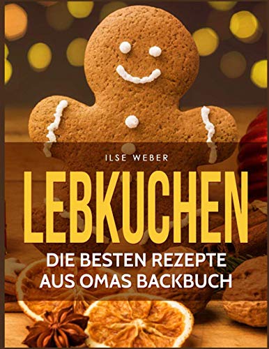 Lebkuchen: Die besten Rezepte aus Omas Backbuch Leisure, Home & Garden