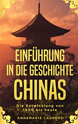 Einführung in die Geschichte Chinas: Die Entwicklung von 1900 bis heute Politics & History