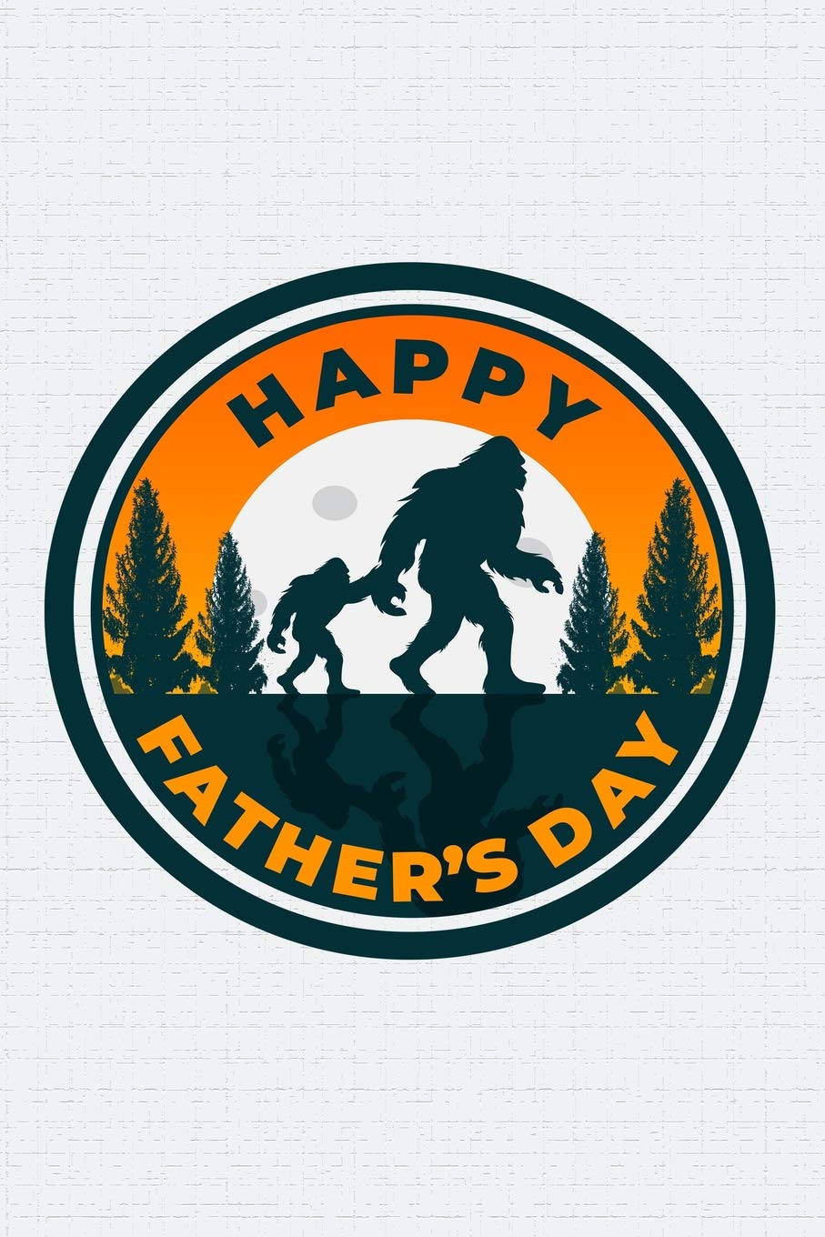 Happy Father's Day: Happy Father's Day Journal with Bigfoot and his Son on the cover. Fairy Tales & Legends