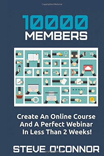 10000 MEMBERS: Create An Online Course And A Perfect Webinar In Less Than 2 Weeks Business, Finance & Career
