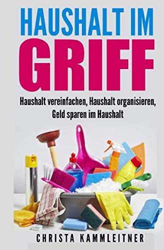 Haushalt im Griff: Haushalt vereinfachen, Haushalt organisieren, Geld sparen im Haushalt book