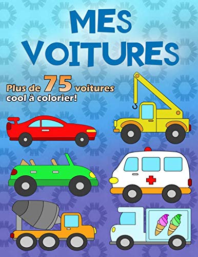 MES VOITURES: Un livre de coloriage pour les fans de voitures de 2 à 6 ans, plus de 75 voitures sur 100 pages, format A4 Hobbies & Crafts