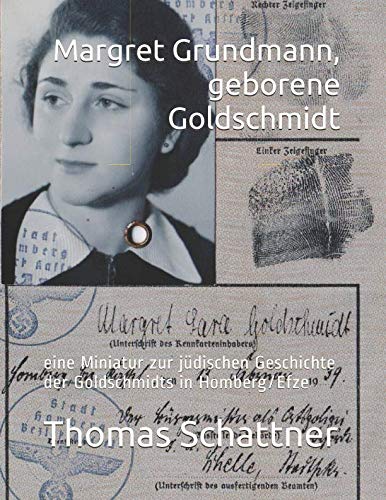Margret Grundmann, geborene Goldschmidt: eine Miniatur zur jüdischen Geschichte der Goldschmidts in Homberg/Efze Reference Books
