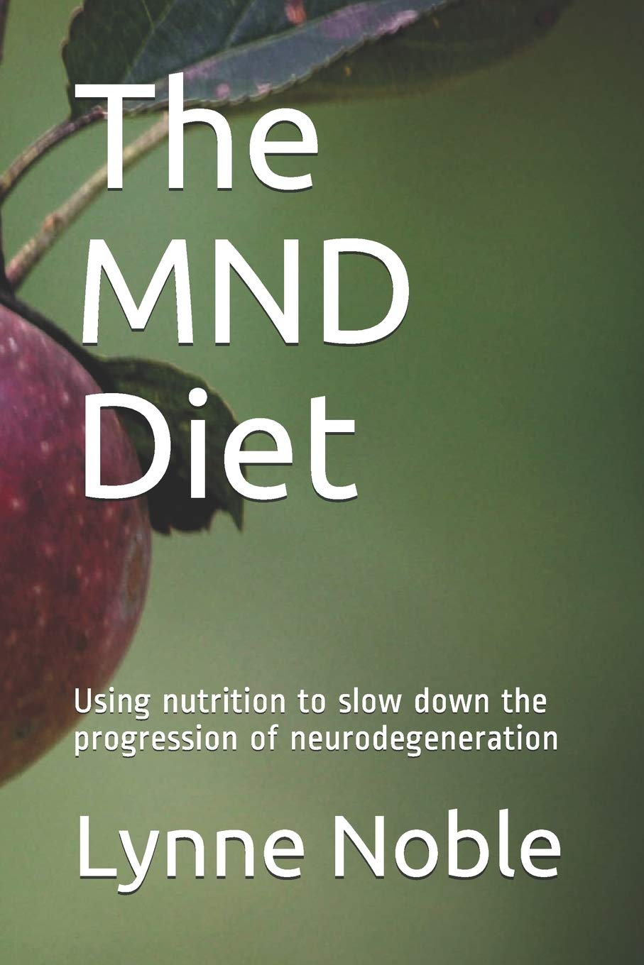 The MND Diet: Using nutrition to slow down the progression of neurodegeneration Medicine