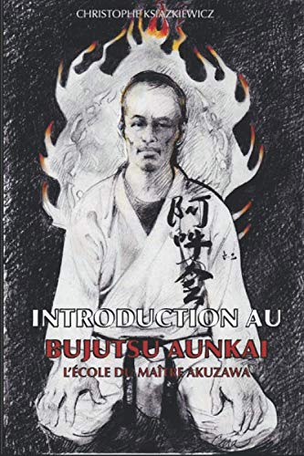 Introduction au Bujutsu Aunkai: L'école du Maître Minoru Akuzawa Health, Nutrition & Fitness