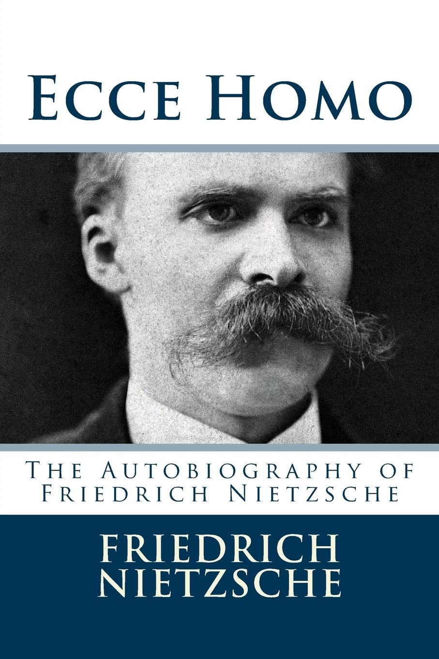 Ecce Homo: The Autobiography of Friedrich Nietzsche Philosophy