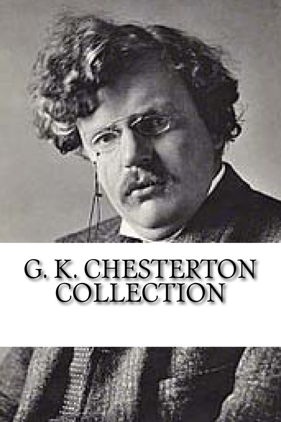 G. K. Chesterton Collection: What's Wrong with the World, Orthodoxy, and Heretics Philosophy