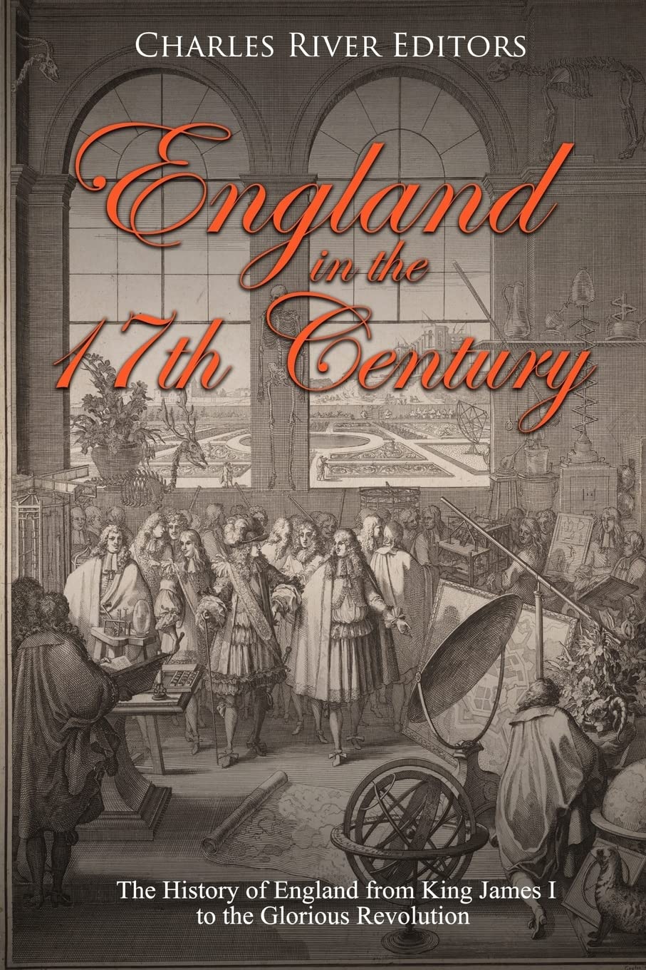 England in the 17th Century: The History of England from King James I to the Glorious Revolution Politics & History