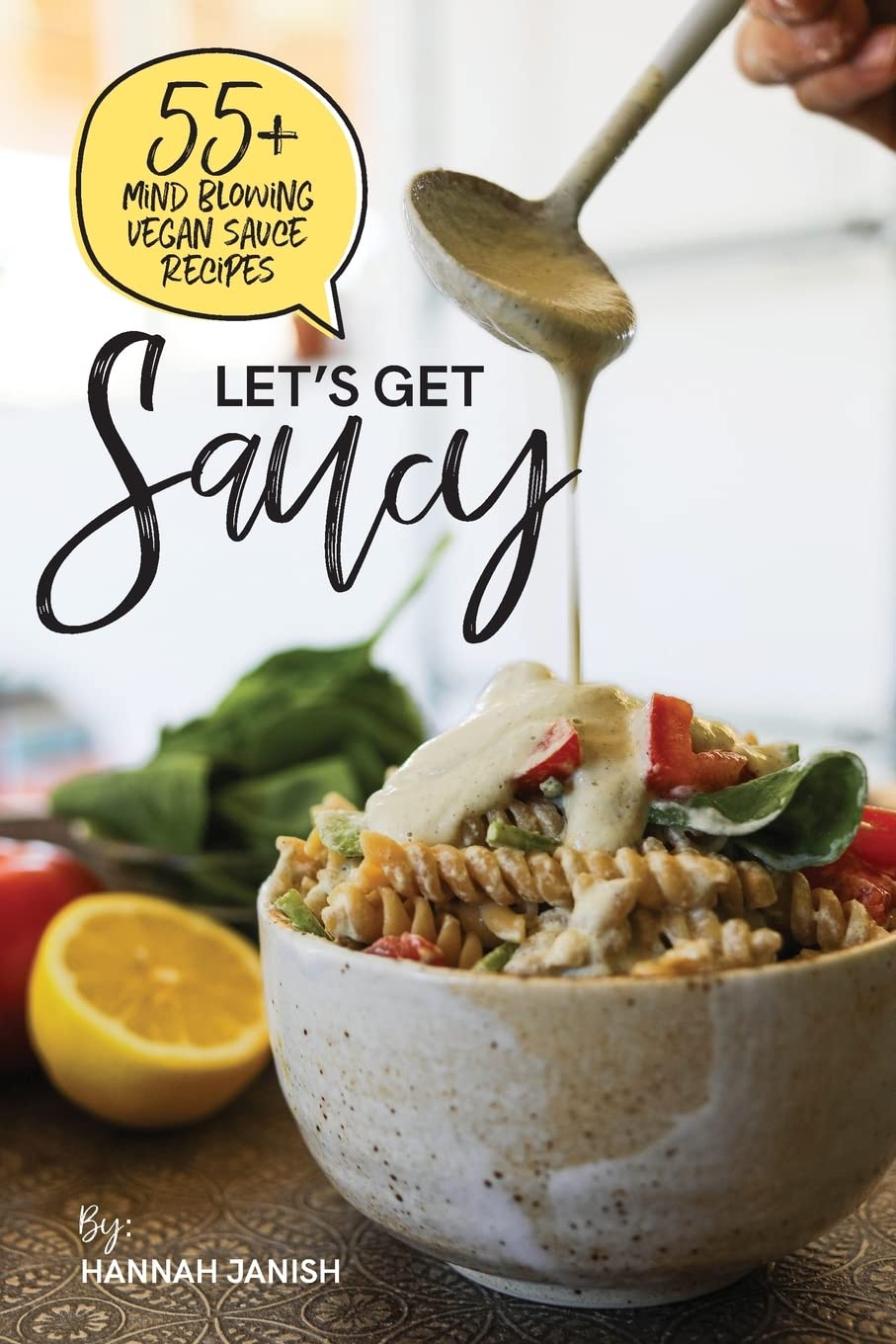 Let's Get Saucy: 55+ vegan sauce recipes that will blow your mind. Leisure, Home & Garden